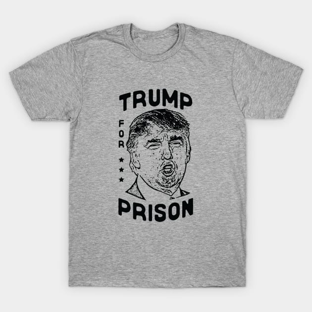 Trump for Prison T-Shirt by Zen Cosmos Official